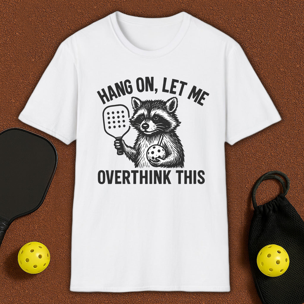 Let me Overthink Pickleball T-Shirt