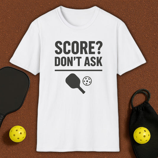 Score? Don't Ask Pickleball T-Shirt