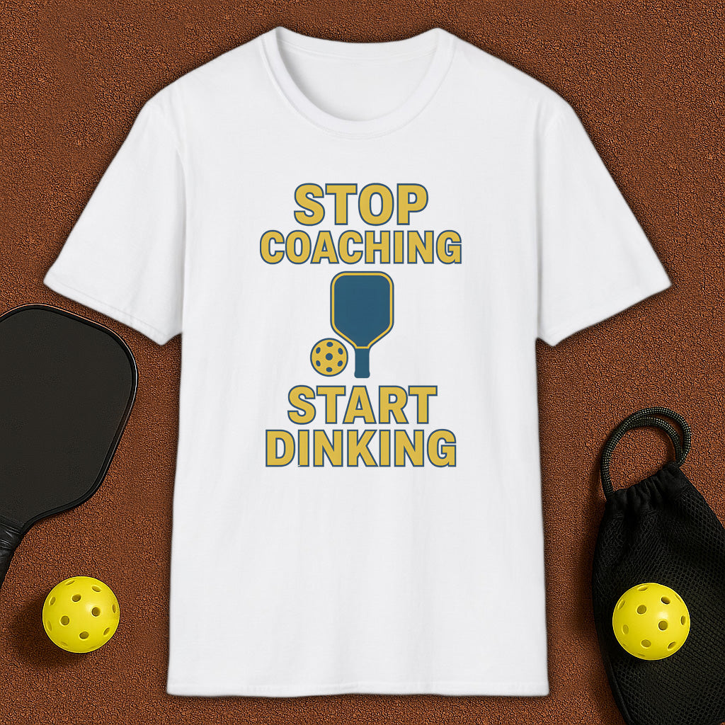 Stop Coaching Start Dinking Pickleball T-Shirt
