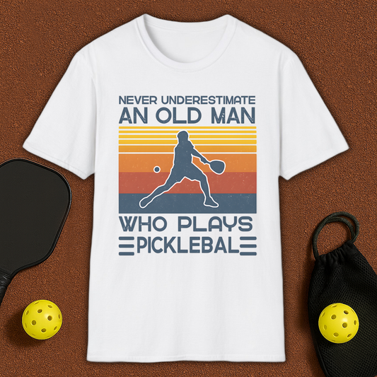 Never Underestimate An Old Man Who Plays Pickleball T-Shirt