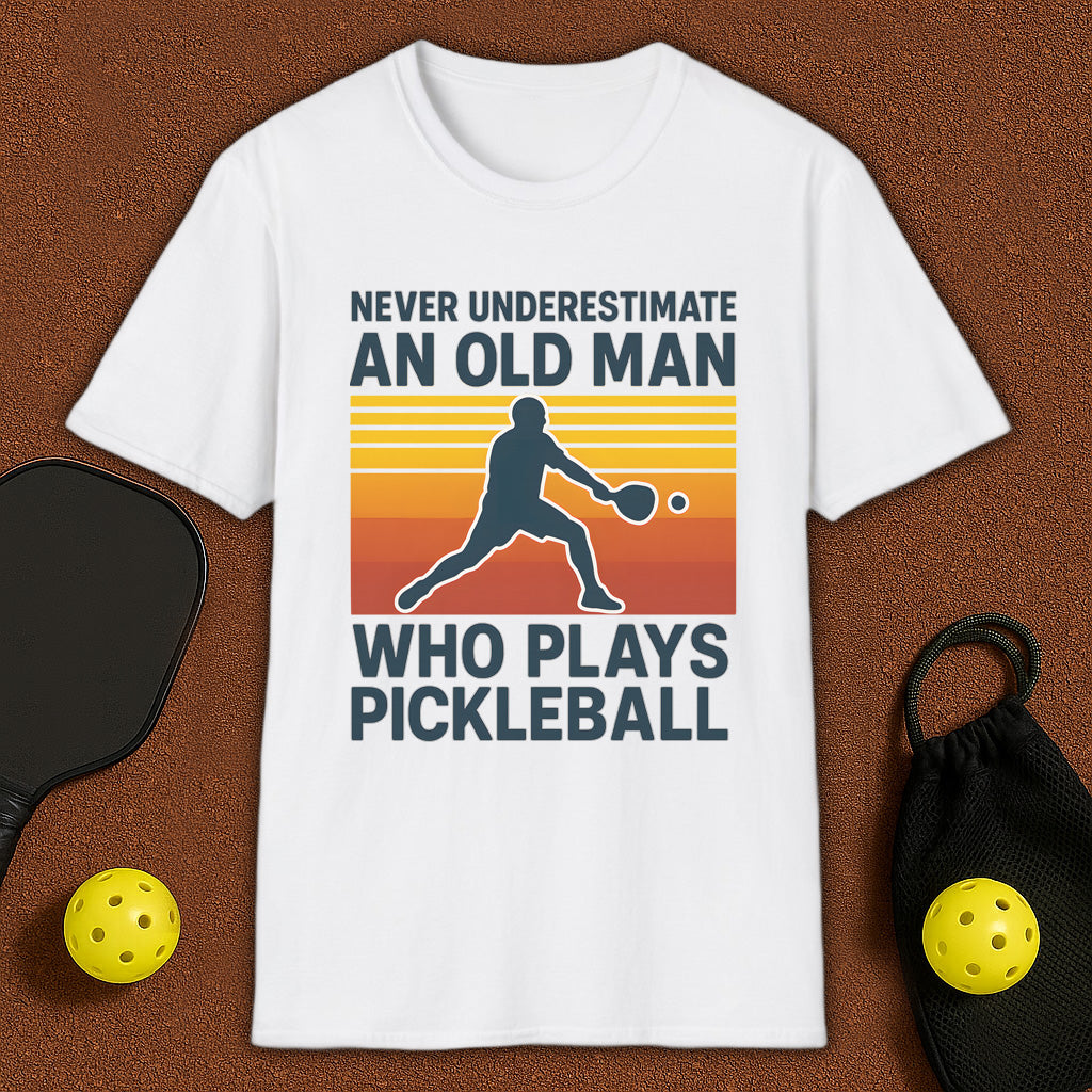Never Underestimate An Old Man Who Plays Pickleball T-Shirt