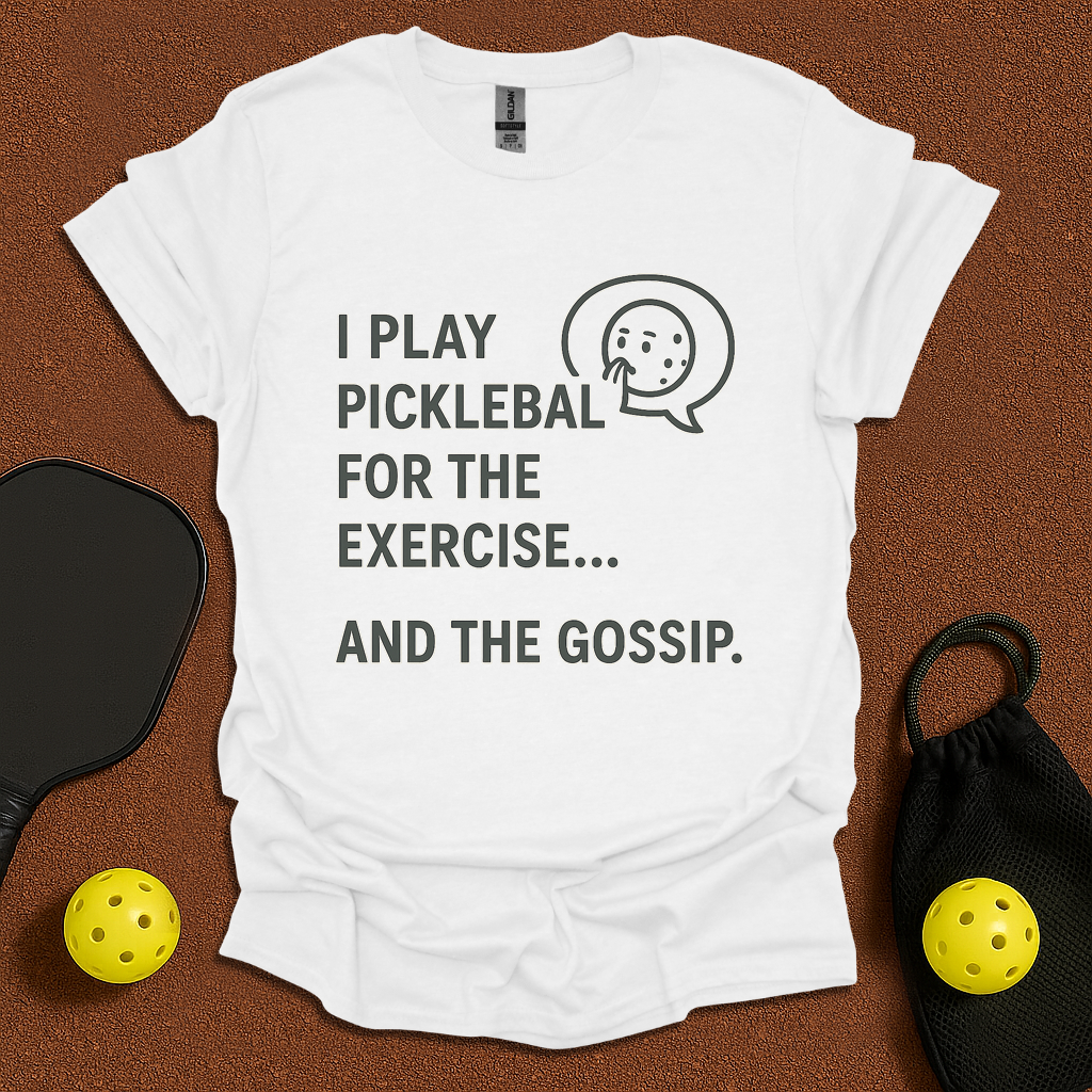 Play Pickleball for Gossip  T-Shirt