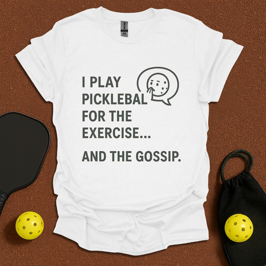 Play Pickleball for Gossip  T-Shirt