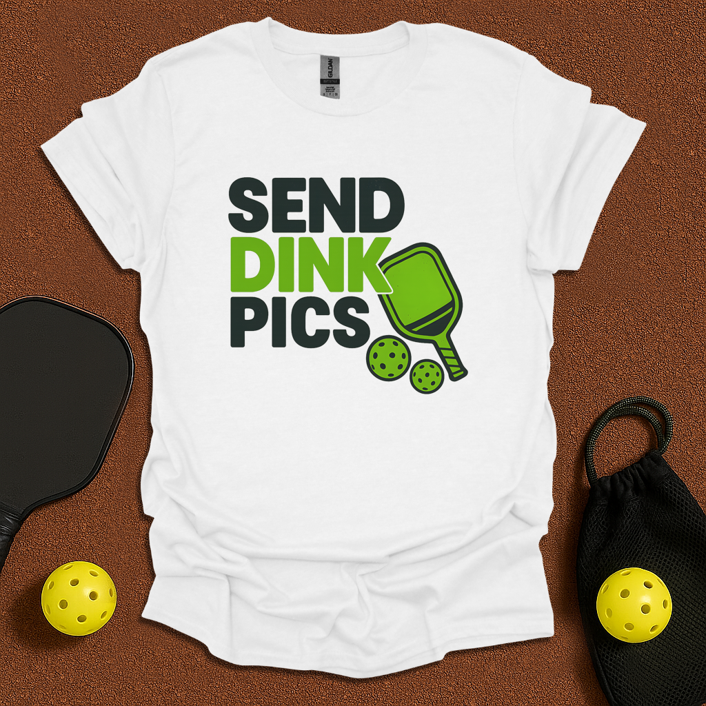 Send Dink Pics T-Shirt