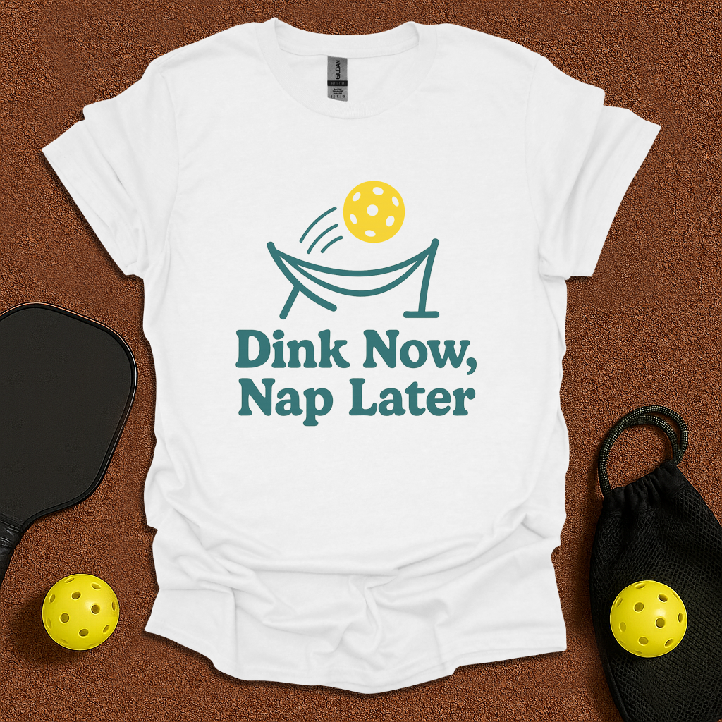 Dink Now Sleep Later  T-Shirt