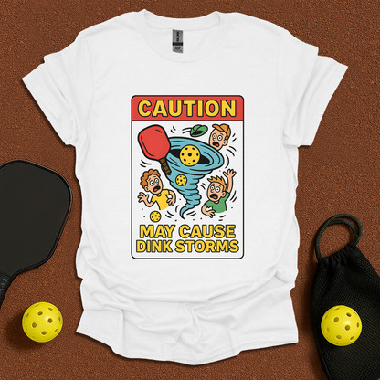 May cause Dink Storms T-Shirt