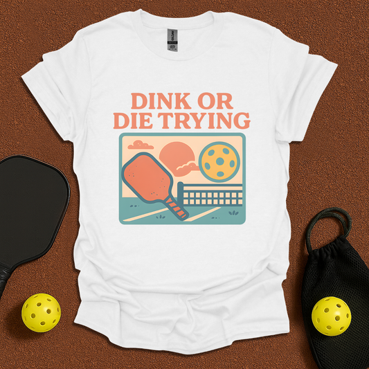 Dink or Die Trying  T-Shirt